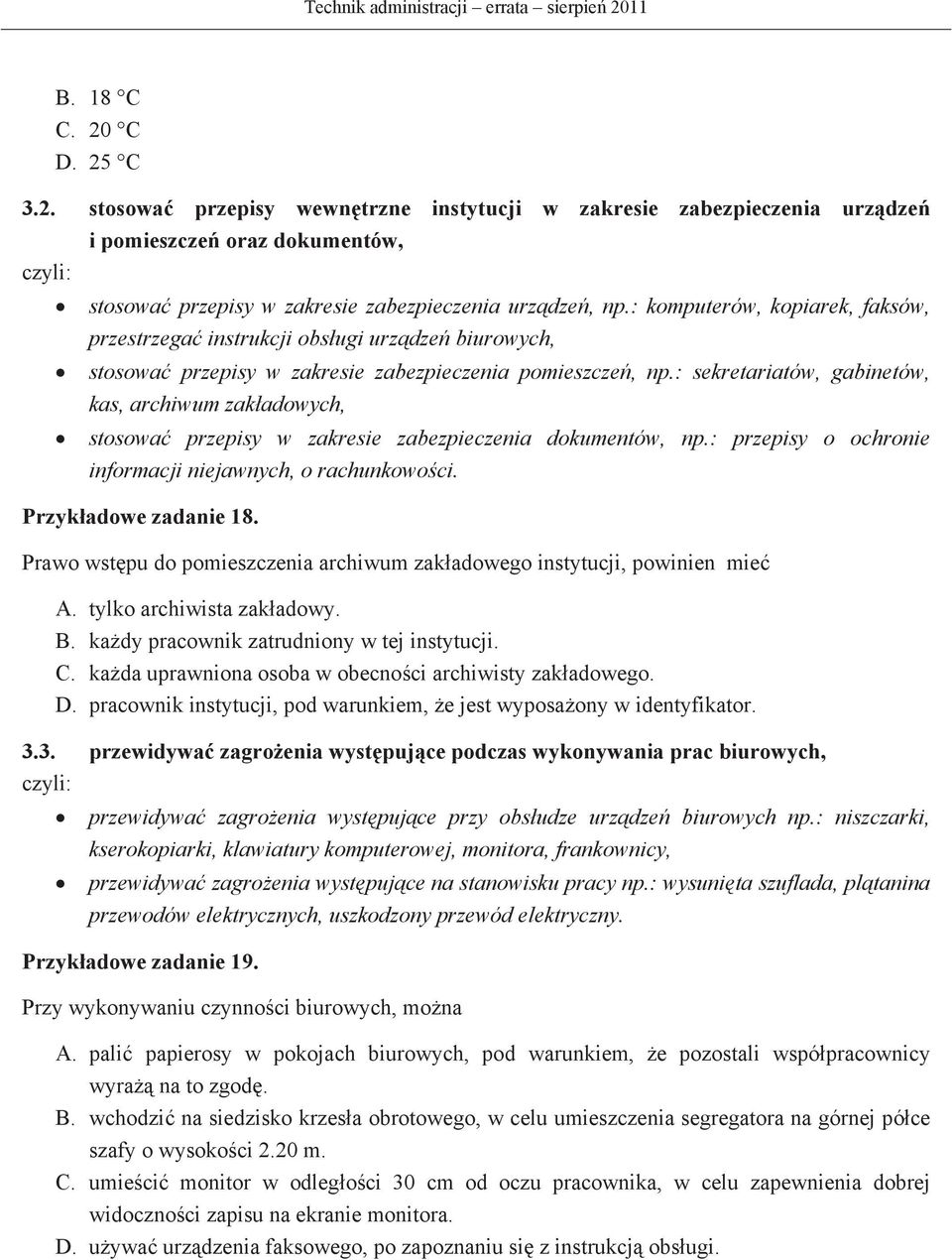 : sekretariatów, gabinetów, kas, archiwum zakadowych, stosowa przepisy w zakresie zabezpieczenia dokumentów, np.: przepisy o ochronie informacji niejawnych, o rachunkowoci. Przykadowe zadanie 18.