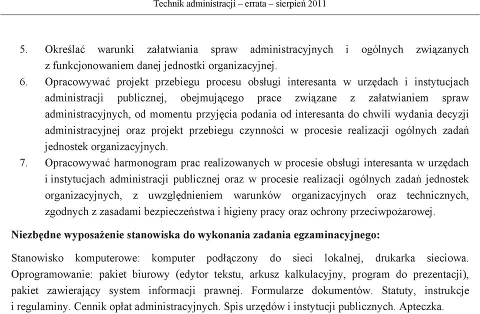 od interesanta do chwili wydania decyzji administracyjnej oraz projekt przebiegu czynnoci w procesie realizacji ogólnych zada jednostek organizacyjnych. 7.