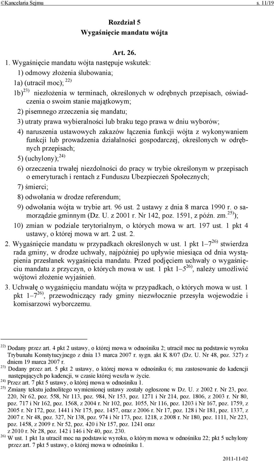 Wygaśnięcie mandatu wójta następuje wskutek: 1) odmowy złożenia ślubowania; 1a) (utracił moc); 22) 1b) 23) niezłożenia w terminach, określonych w odrębnych przepisach, oświadczenia o swoim stanie