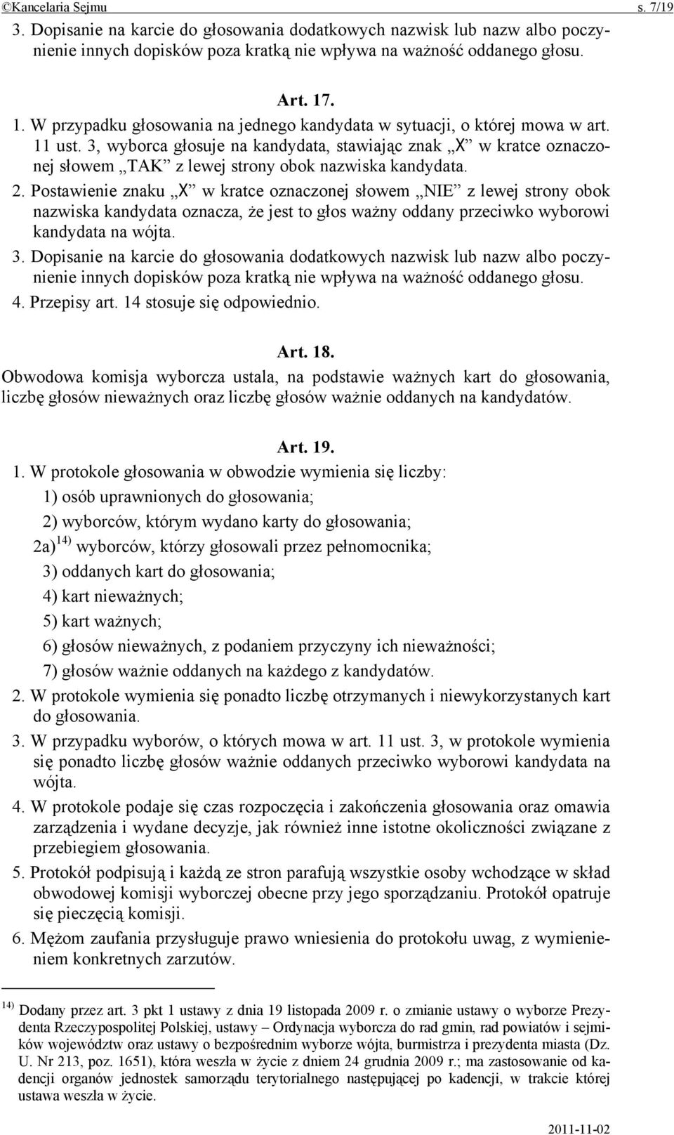 3, wyborca głosuje na kandydata, stawiając znak X w kratce oznaczonej słowem TAK z lewej strony obok nazwiska kandydata. 2.