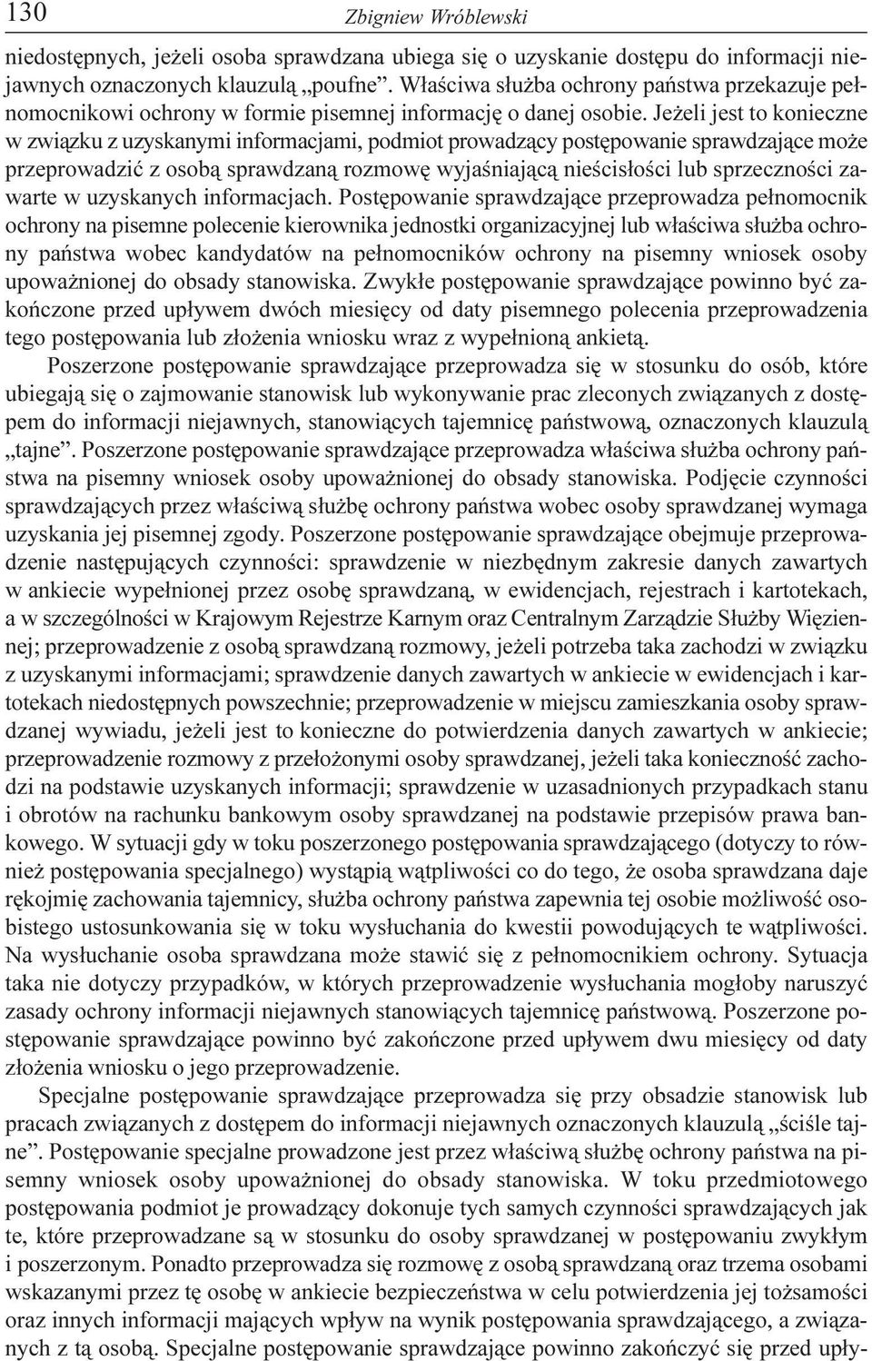 Je eli jest to konieczne w zwi¹zku z uzyskanymi informacjami, podmiot prowadz¹cy postêpowanie sprawdzaj¹ce mo e przeprowadziæ z osob¹ sprawdzan¹ rozmowê wyjaœniaj¹c¹ nieœcis³oœci lub sprzecznoœci