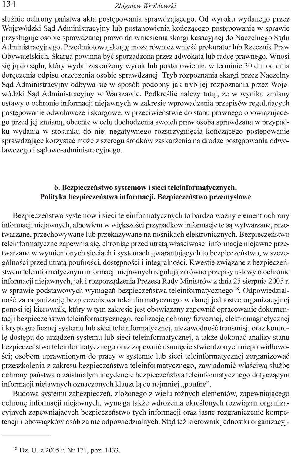 Administracyjnego. Przedmiotow¹ skargê mo e równie wnieœæ prokurator lub Rzecznik Praw Obywatelskich. Skarga powinna byæ sporz¹dzona przez adwokata lub radcê prawnego.