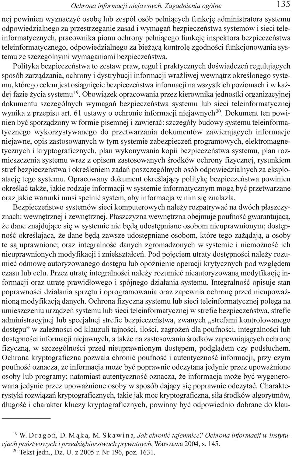 teleinformatycznych, pracownika pionu ochrony pe³ni¹cego funkcjê inspektora bezpieczeñstwa teleinformatycznego, odpowiedzialnego za bie ¹c¹ kontrolê zgodnoœci funkcjonowania systemu ze szczególnymi