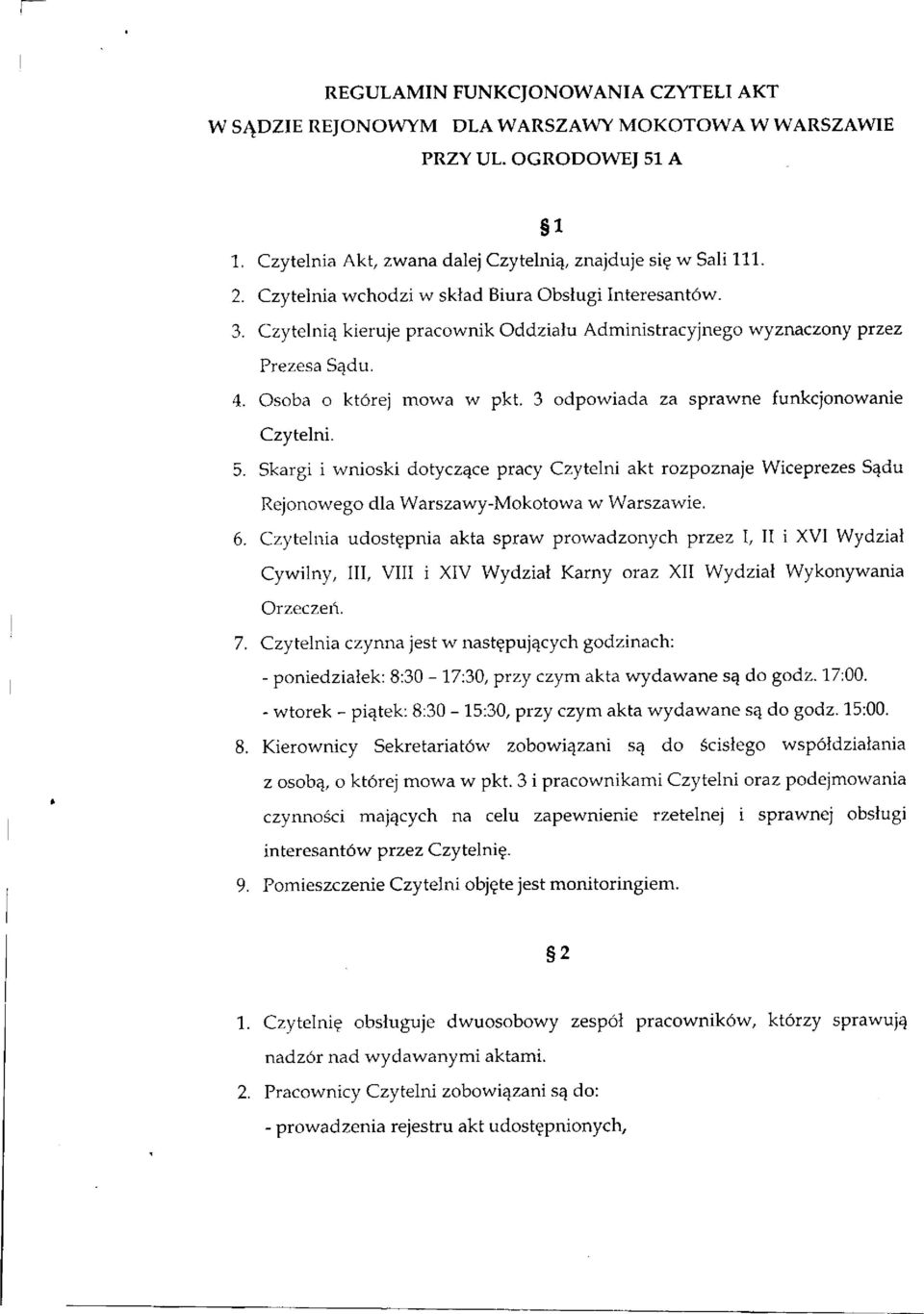 3 odpowiada za sprawne funkcjonowanie Czytelni. 5. Skargi i wnioski dotyczące pracy Czytelni akt rozpoznaje Wiceprezes Sądu Rejonowego dla Warszawy-Mokotowa w Warszawie. 6.