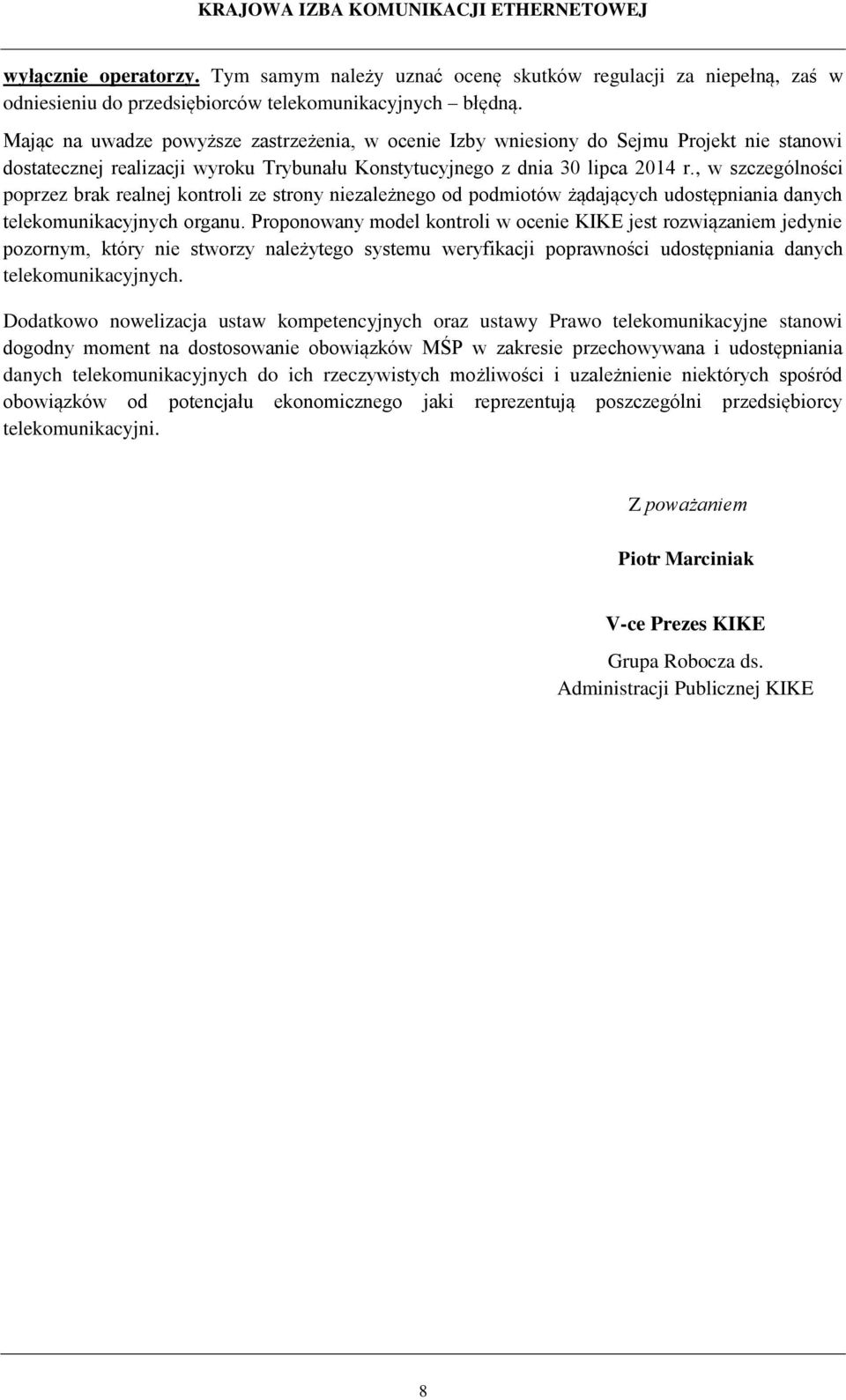 , w szczególności poprzez brak realnej kontroli ze strony niezależnego od podmiotów żądających udostępniania danych telekomunikacyjnych organu.