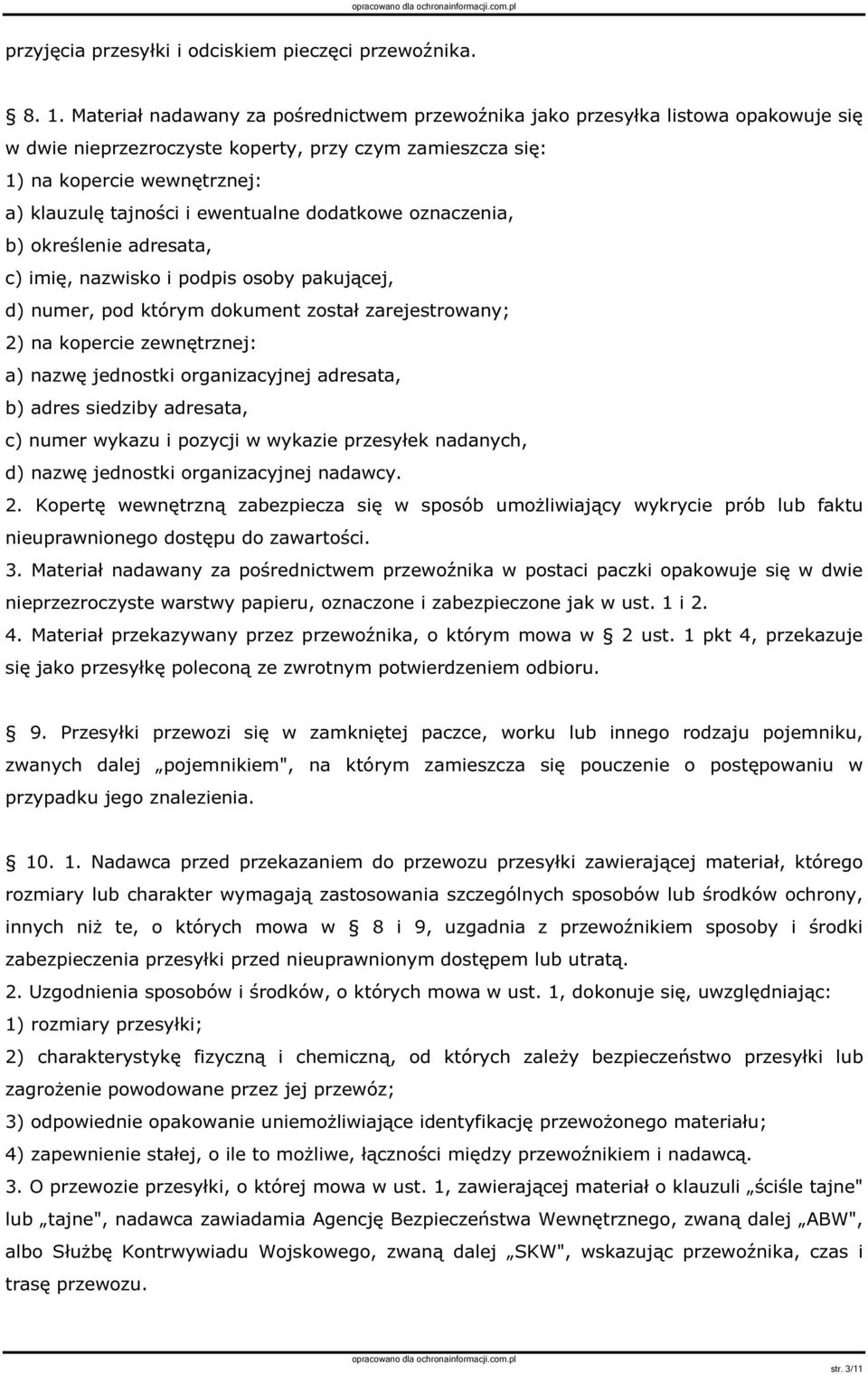 ewentualne dodatkowe oznaczenia, b) określenie adresata, c) imię, nazwisko i podpis osoby pakującej, d) numer, pod którym dokument został zarejestrowany; 2) na kopercie zewnętrznej: a) nazwę