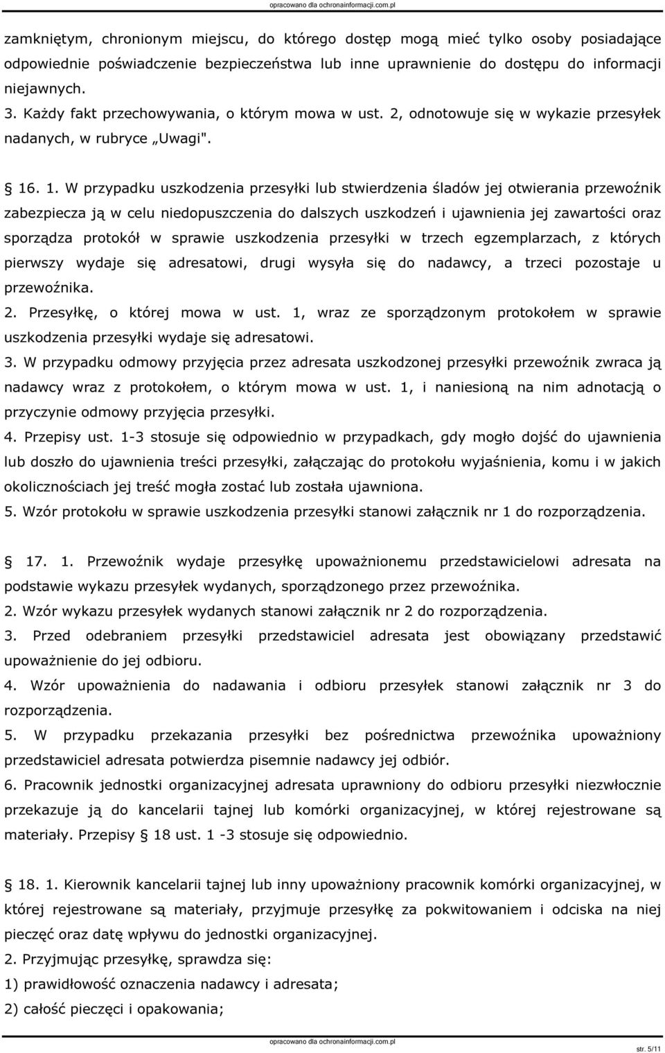 . 1. W przypadku uszkodzenia przesyłki lub stwierdzenia śladów jej otwierania przewoźnik zabezpiecza ją w celu niedopuszczenia do dalszych uszkodzeń i ujawnienia jej zawartości oraz sporządza