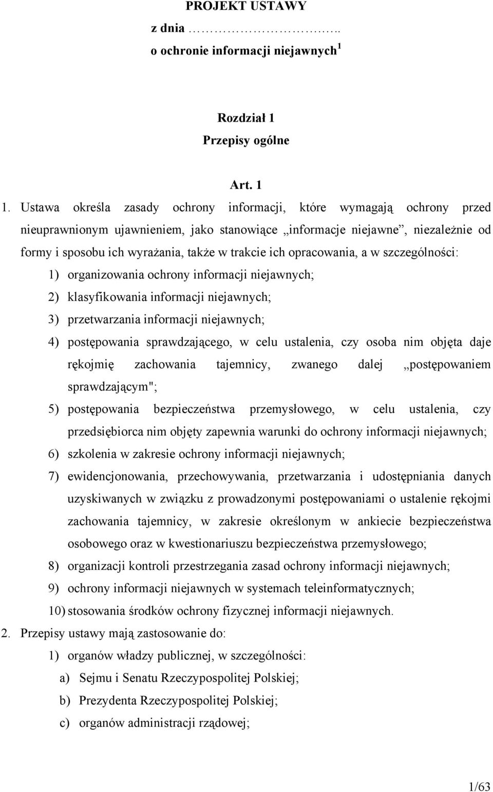 ich opracowania, a w szczególności: 1) organizowania ochrony informacji niejawnych; 2) klasyfikowania informacji niejawnych; 3) przetwarzania informacji niejawnych; 4) postępowania sprawdzającego, w