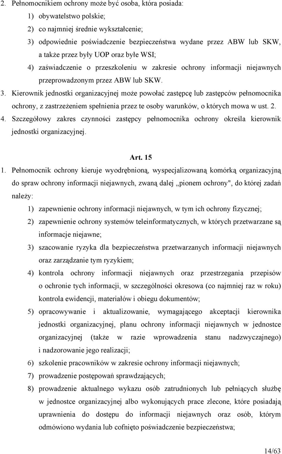 Kierownik jednostki organizacyjnej może powołać zastępcę lub zastępców pełnomocnika ochrony, z zastrzeżeniem spełnienia przez te osoby warunków, o których mowa w ust. 2. 4.