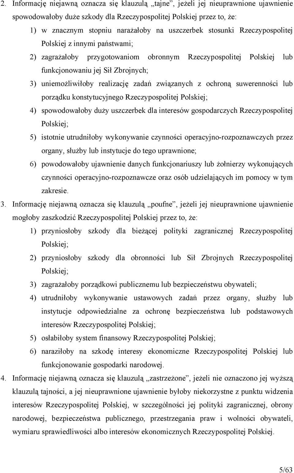 zadań związanych z ochroną suwerenności lub porządku konstytucyjnego Rzeczypospolitej Polskiej; 4) spowodowałoby duży uszczerbek dla interesów gospodarczych Rzeczypospolitej Polskiej; 5) istotnie