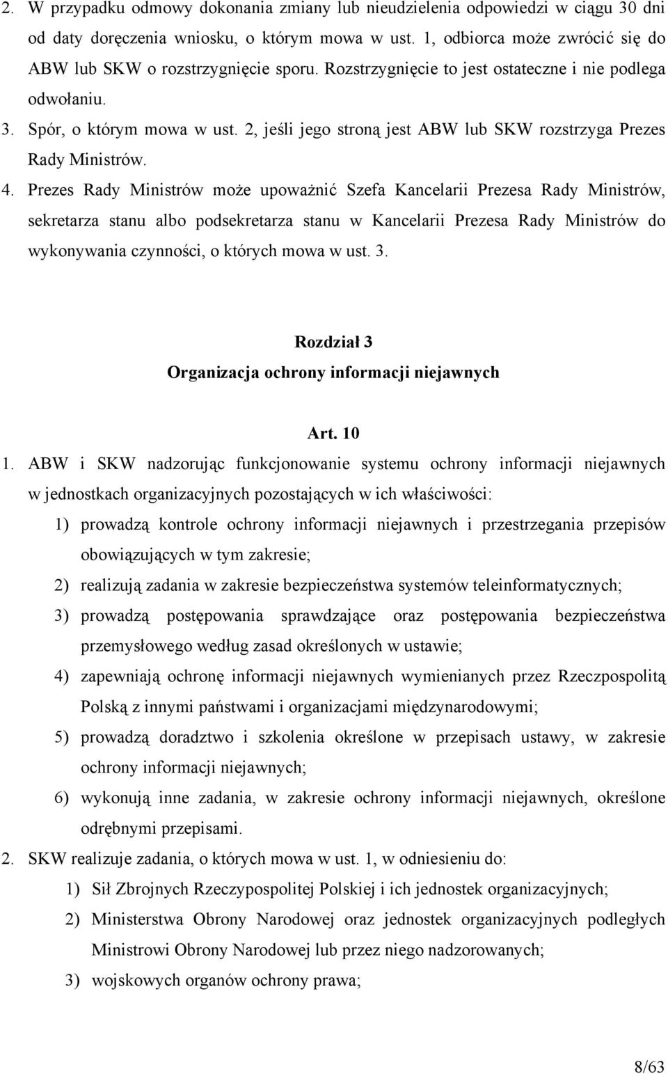 Prezes Rady Ministrów może upoważnić Szefa Kancelarii Prezesa Rady Ministrów, sekretarza stanu albo podsekretarza stanu w Kancelarii Prezesa Rady Ministrów do wykonywania czynności, o których mowa w