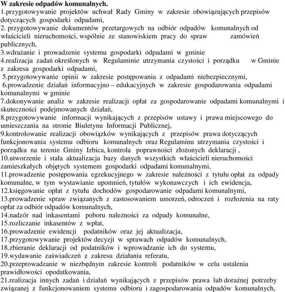 wdrażanie i prowadzenie systemu gospodarki odpadami w gminie 4.realizacja zadań określonych w Regulaminie utrzymania czystości i porządku w Gminie z zakresu gospodarki odpadami, 5.