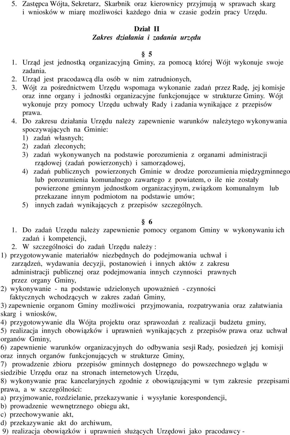 Wójt za pośrednictwem Urzędu wspomaga wykonanie zadań przez Radę, jej komisje oraz inne organy i jednostki organizacyjne funkcjonujące w strukturze Gminy.