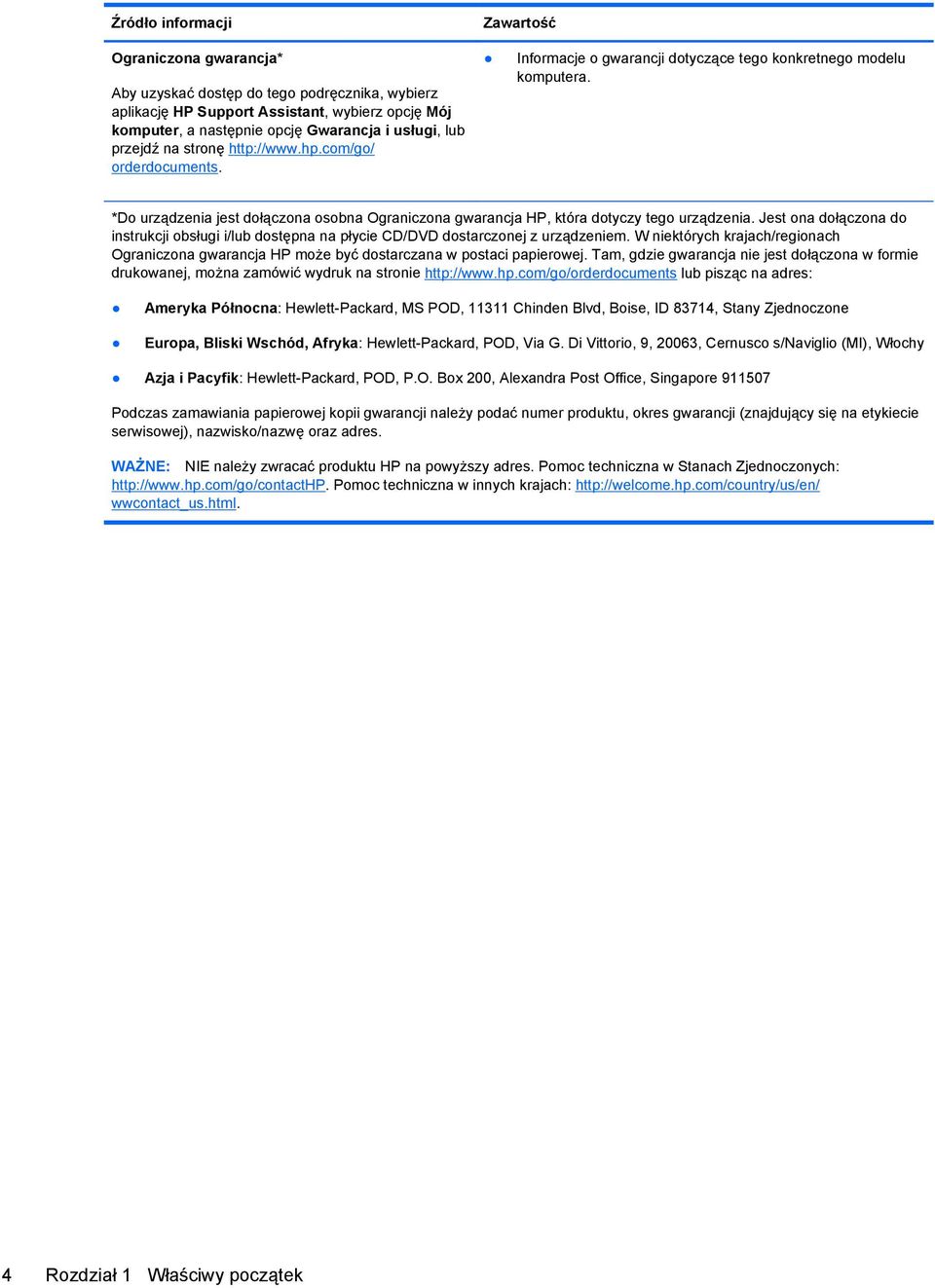 *Do urządzenia jest dołączona osobna Ograniczona gwarancja HP, która dotyczy tego urządzenia. Jest ona dołączona do instrukcji obsługi i/lub dostępna na płycie CD/DVD dostarczonej z urządzeniem.