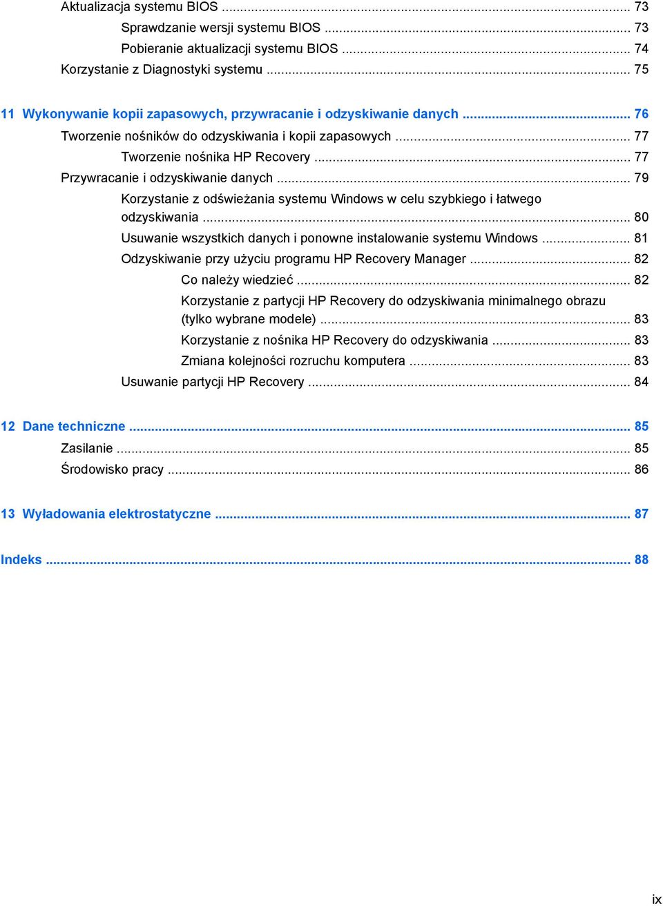 .. 77 Przywracanie i odzyskiwanie danych... 79 Korzystanie z odświeżania systemu Windows w celu szybkiego i łatwego odzyskiwania... 80 Usuwanie wszystkich danych i ponowne instalowanie systemu Windows.