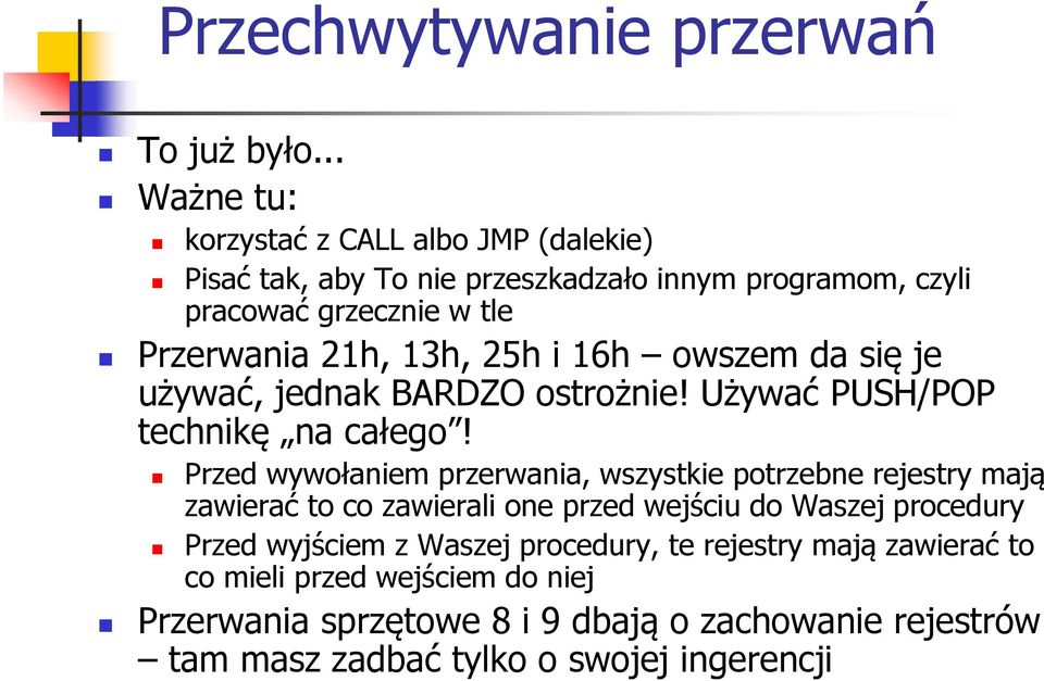 13h, 25h i 16h owszem da się je używać, jednak BARDZO ostrożnie! Używać PUSH/POP technikę na całego!