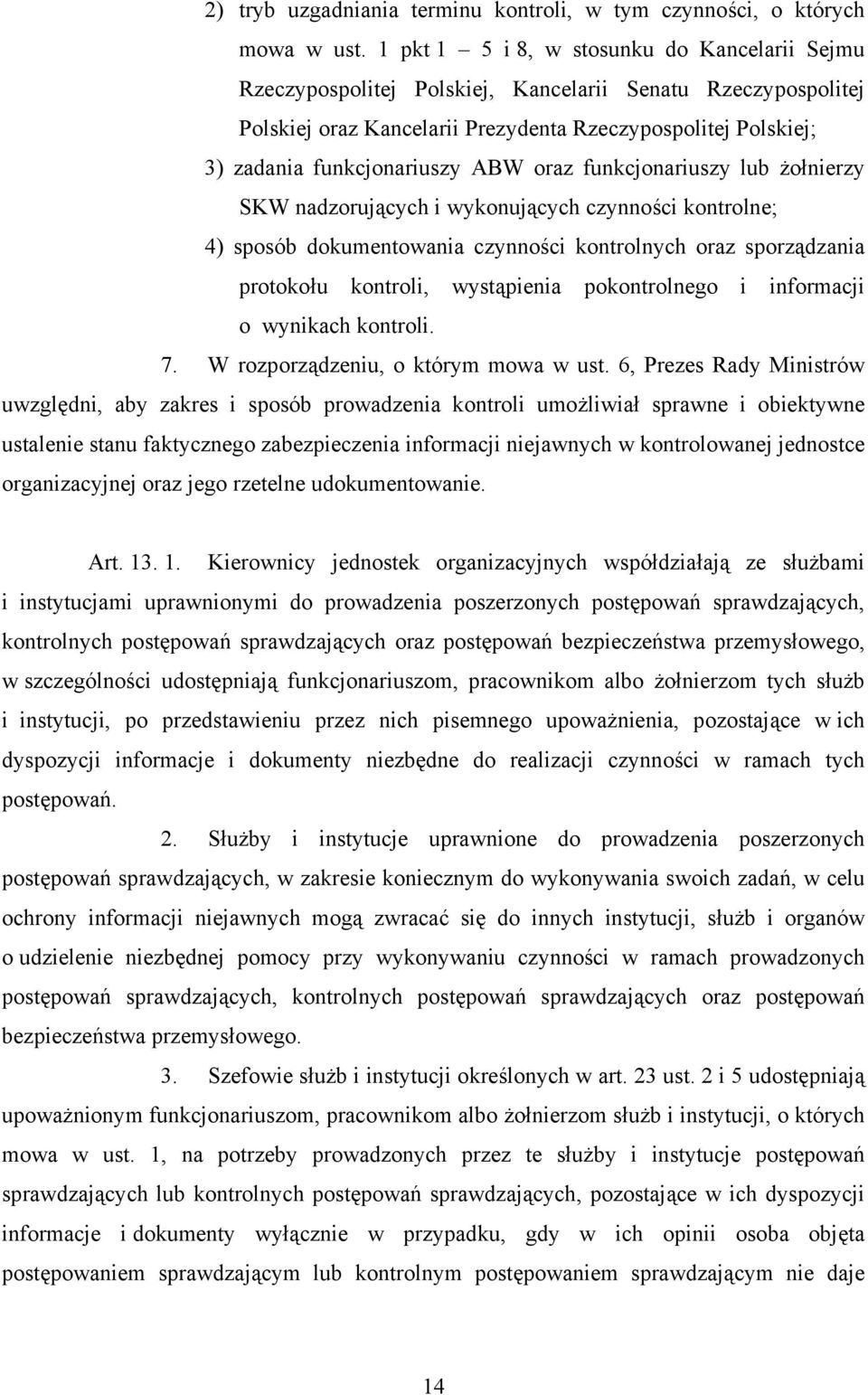 ABW oraz funkcjonariuszy lub żołnierzy SKW nadzorujących i wykonujących czynności kontrolne; 4) sposób dokumentowania czynności kontrolnych oraz sporządzania protokołu kontroli, wystąpienia