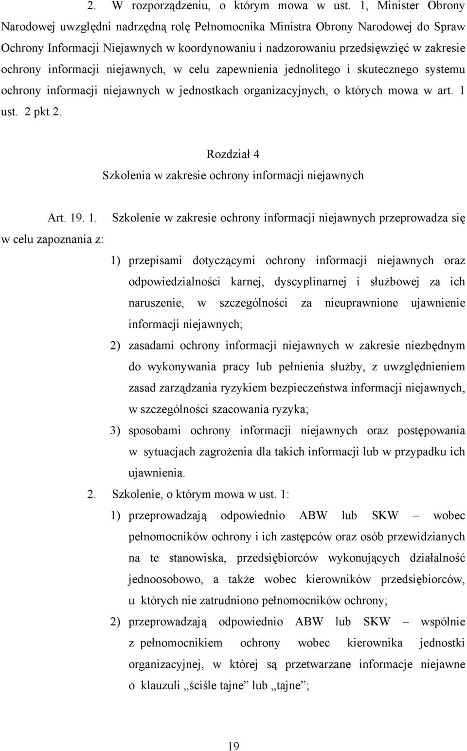 informacji niejawnych, w celu zapewnienia jednolitego i skutecznego systemu ochrony informacji niejawnych w jednostkach organizacyjnych, o których mowa w art. 1 ust. 2 pkt 2.