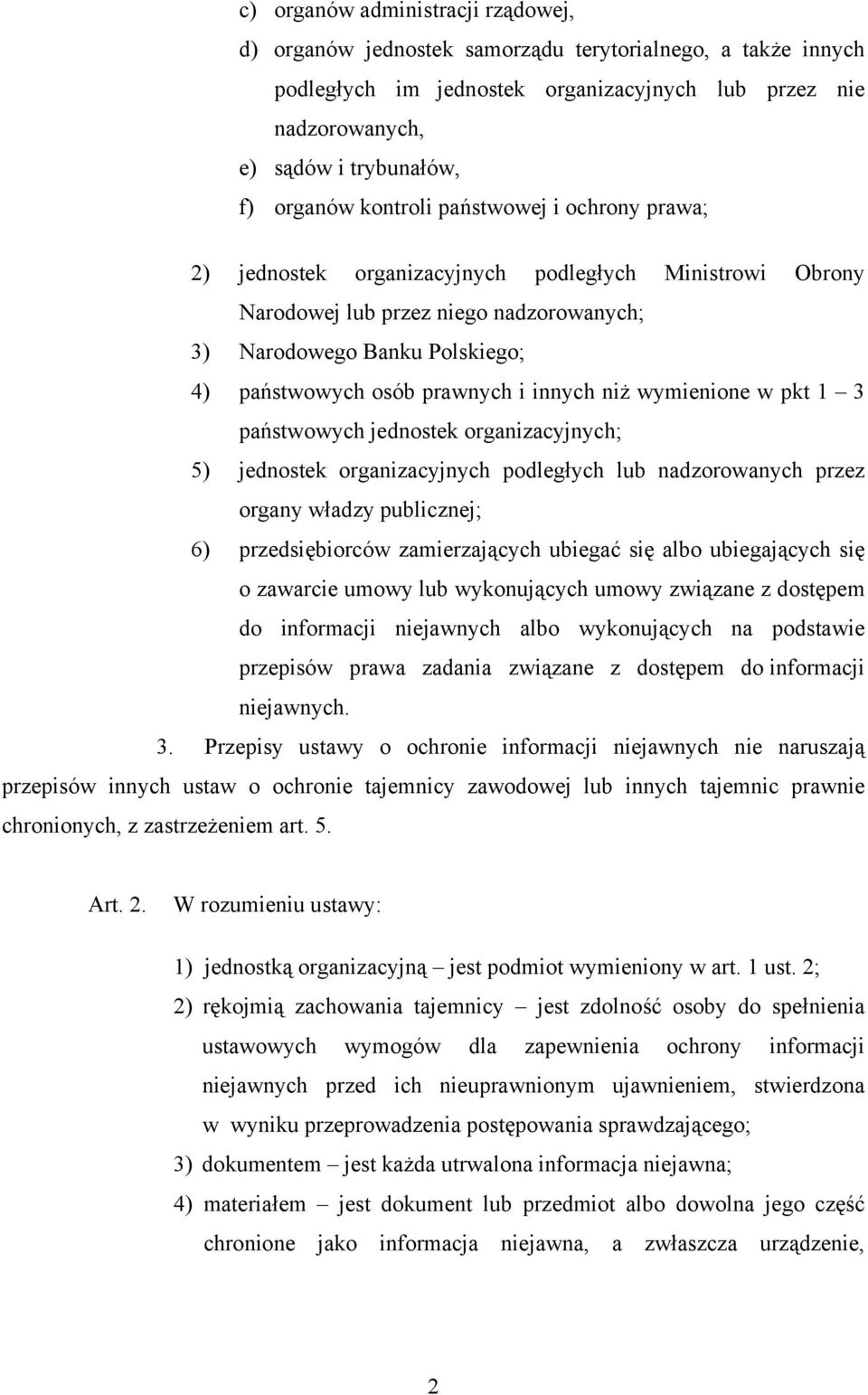 innych niż wymienione w pkt 1 3 państwowych jednostek organizacyjnych; 5) jednostek organizacyjnych podległych lub nadzorowanych przez organy władzy publicznej; 6) przedsiębiorców zamierzających