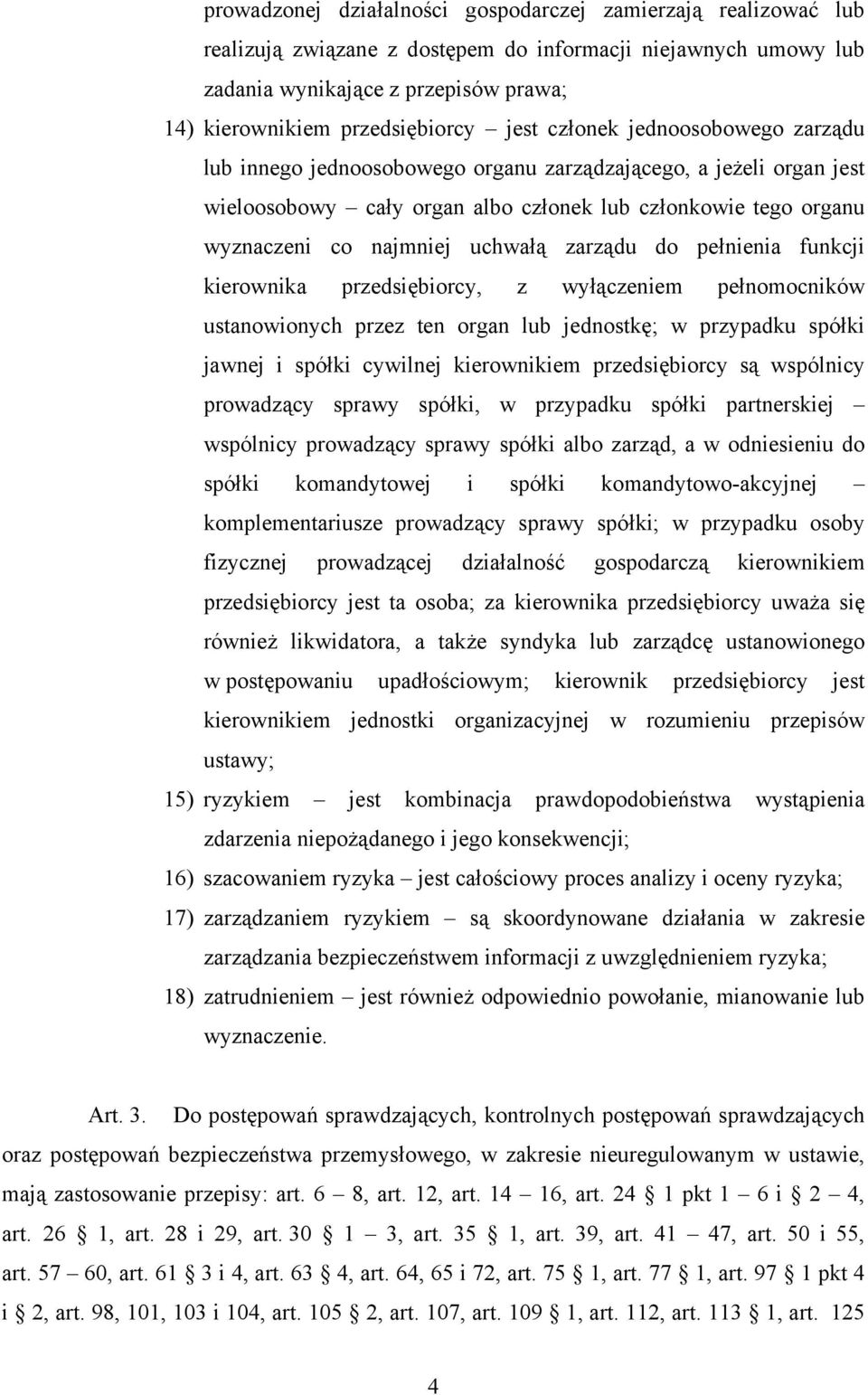 zarządu do pełnienia funkcji kierownika przedsiębiorcy, z wyłączeniem pełnomocników ustanowionych przez ten organ lub jednostkę; w przypadku spółki jawnej i spółki cywilnej kierownikiem