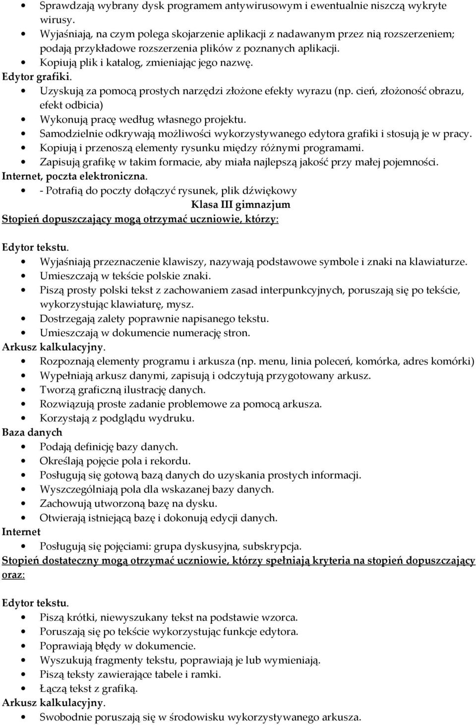 Edytor grafiki. Uzyskują za pomocą prostych narzędzi złożone efekty wyrazu (np. cień, złożoność obrazu, efekt odbicia) Wykonują pracę według własnego projektu.