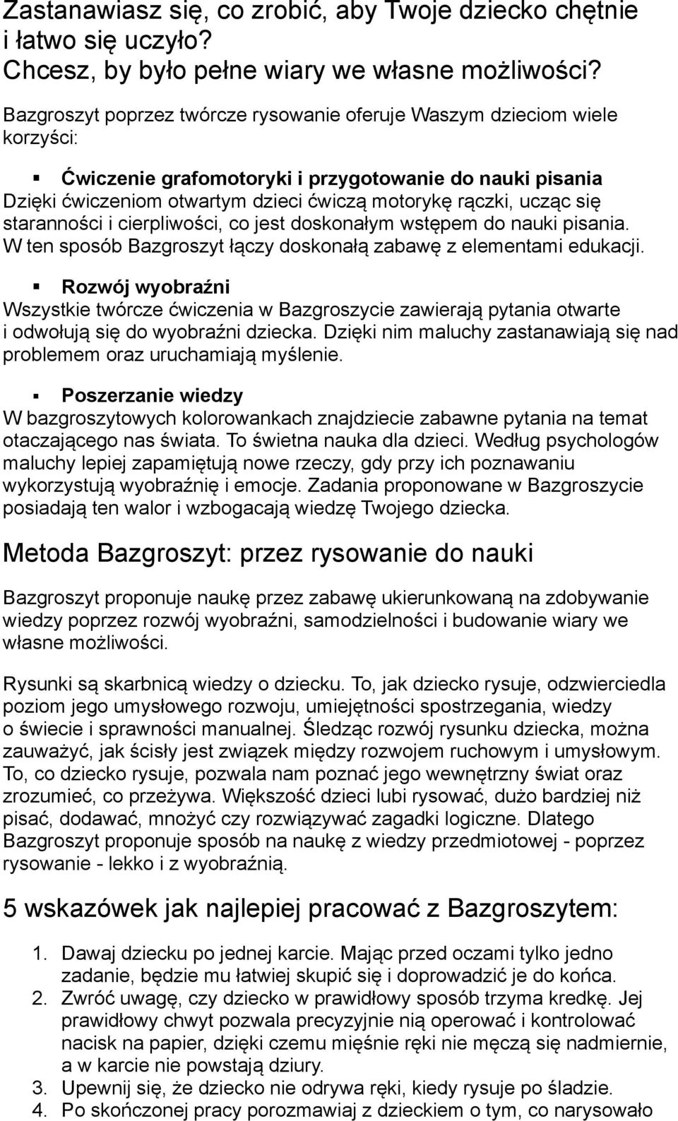 ucza c sie starannos ci i cierpliwos ci, co jest doskonałym wste pem do nauki pisania. W ten sposo b Bazgroszyt ła czy doskonała zabawe z elementami edukacji.