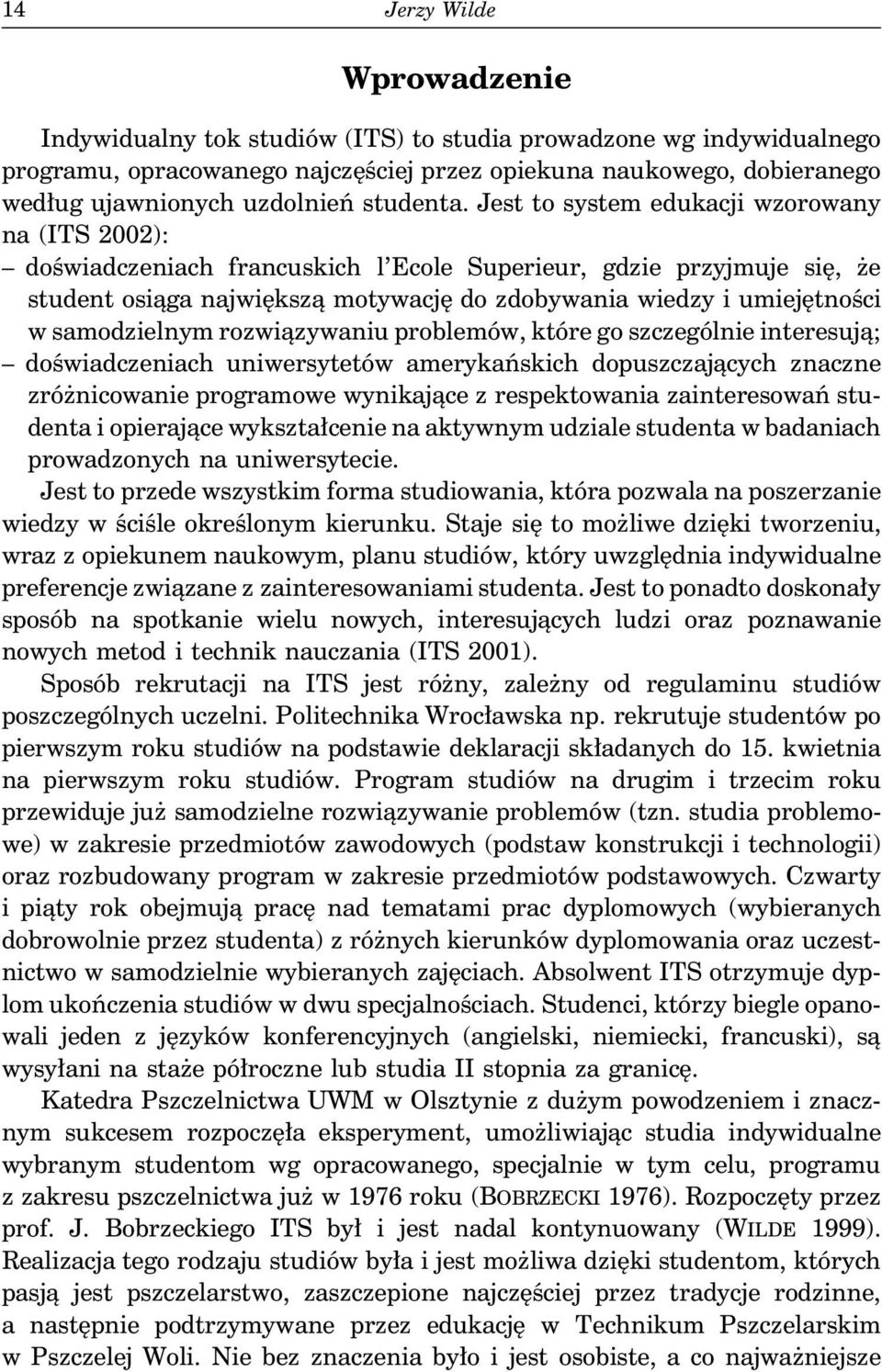 samodzielnym rozwiązywaniu problemów, które go szczególnie interesują; doświadczeniach uniwersytetów amerykańskich dopuszczających znaczne zróżnicowanie programowe wynikające z respektowania