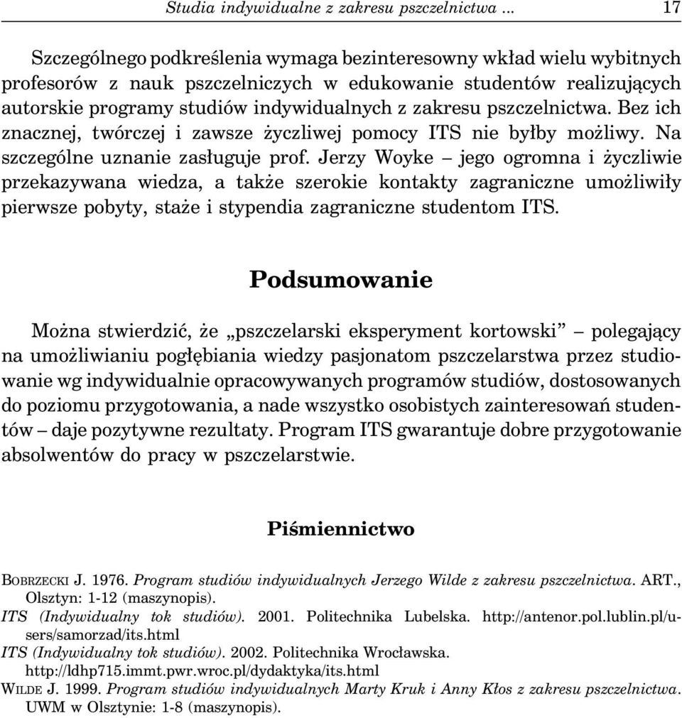 pszczelnictwa. Bez ich znacznej, twórczej i zawsze życzliwej pomocy ITS nie byłby możliwy. Na szczególne uznanie zasługuje prof.