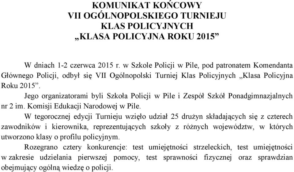 Jego organizatorami byli Szkoła Policji w Pile i Zespół Szkół Ponadgimnazjalnych nr 2 im. Komisji Edukacji Narodowej w Pile.