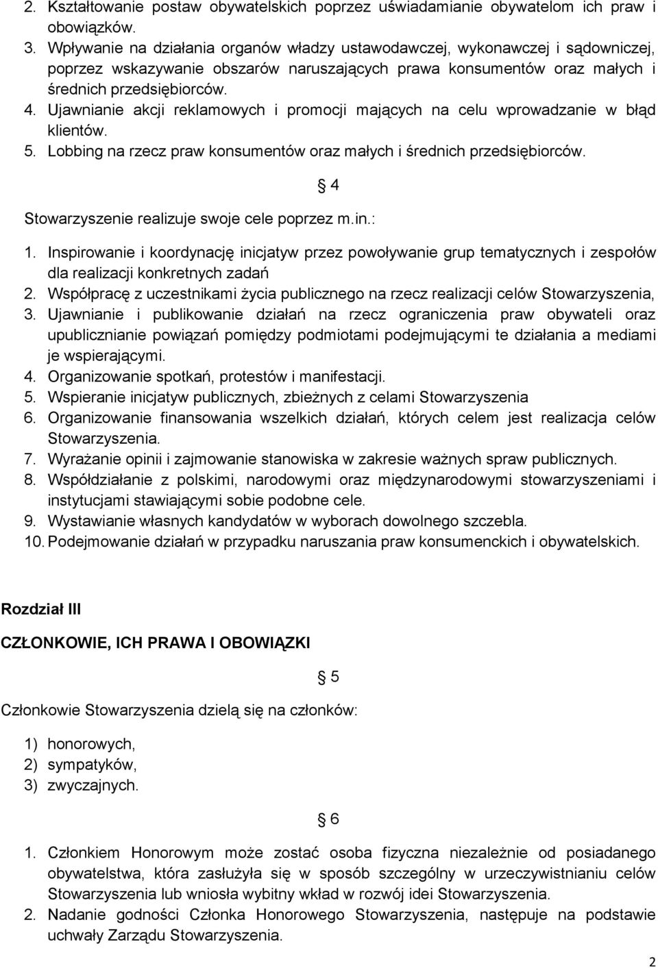 Ujawnianie akcji reklamowych i promocji mających na celu wprowadzanie w błąd klientów. 5. Lobbing na rzecz praw konsumentów oraz małych i średnich przedsiębiorców.