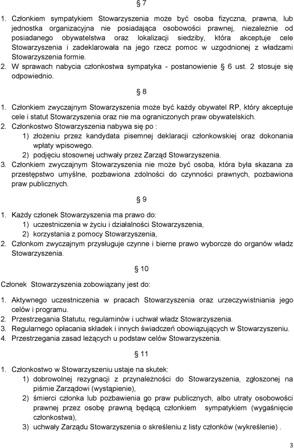 2 stosuje się odpowiednio. 8 1. Członkiem zwyczajnym Stowarzyszenia może być każdy obywatel RP, który akceptuje cele i statut Stowarzyszenia oraz nie ma ograniczonych praw obywatelskich. 2.