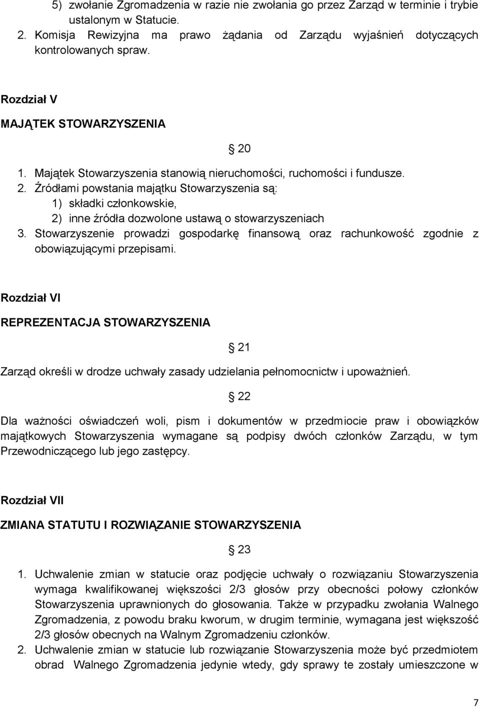 Stowarzyszenie prowadzi gospodarkę finansową oraz rachunkowość zgodnie z obowiązującymi przepisami.