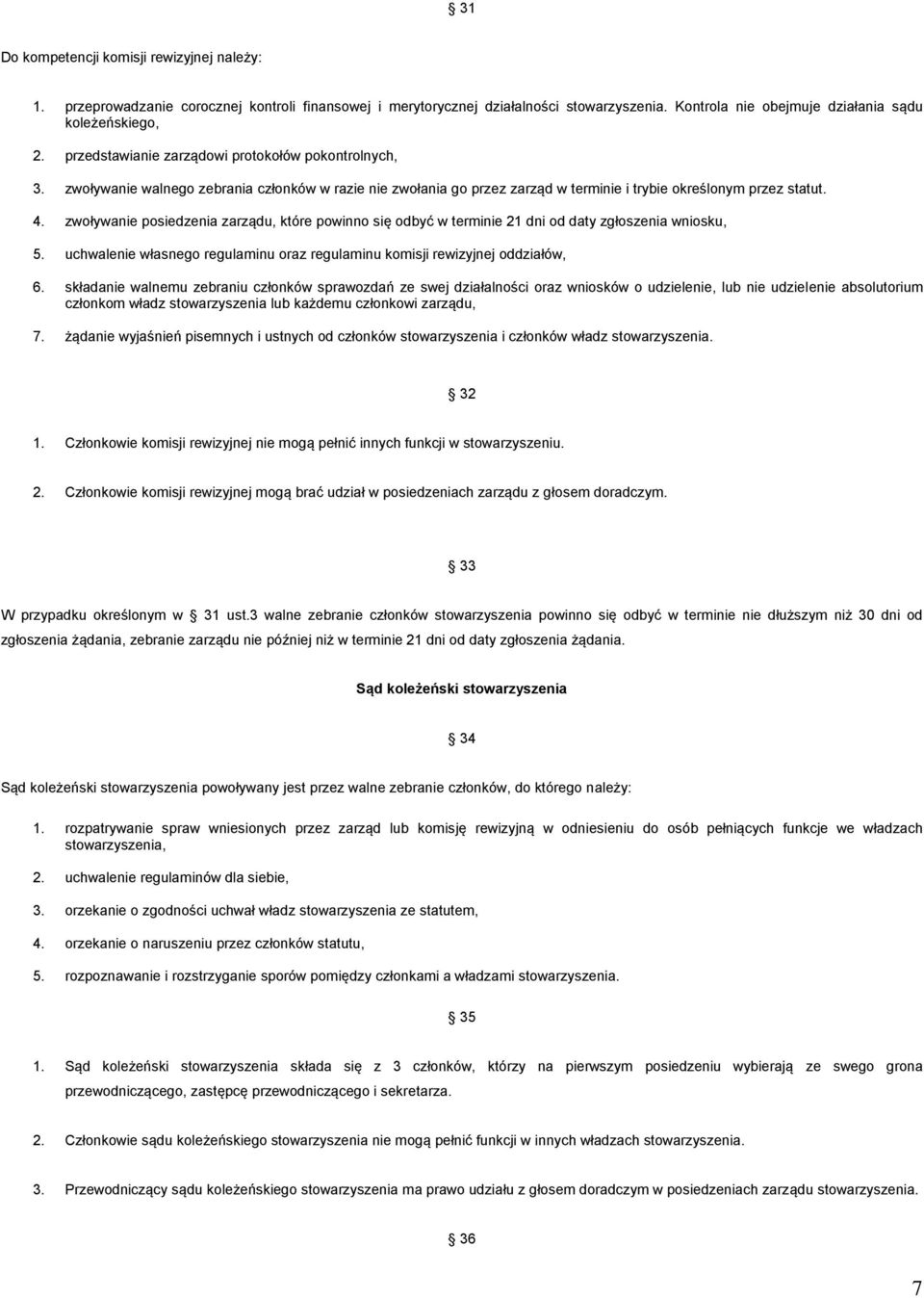 zwoływanie posiedzenia zarządu, które powinno się odbyć w terminie 21 dni od daty zgłoszenia wniosku, 5. uchwalenie własnego regulaminu oraz regulaminu komisji rewizyjnej oddziałów, 6.