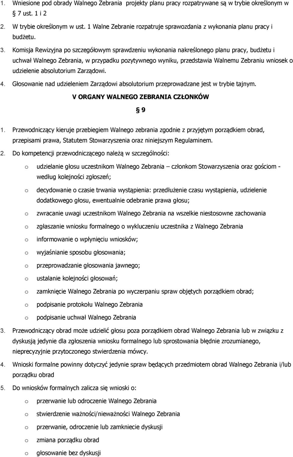 Kmisja Rewizyjna p szczegółwym sprawdzeniu wyknania nakreślneg planu pracy, budżetu i uchwał Walneg Zebrania, w przypadku pzytywneg wyniku, przedstawia Walnemu Zebraniu wnisek udzielenie abslutrium