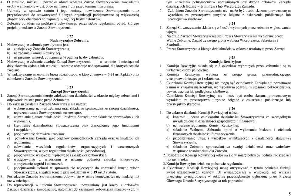 liczby członków. 6. Zebranie obraduje na podstawie uchwalonego przez siebie regulaminu obrad, którego projekt przedstawia Zarząd Stowarzyszenia. 22 Nadzwyczajne Zebranie: 1.