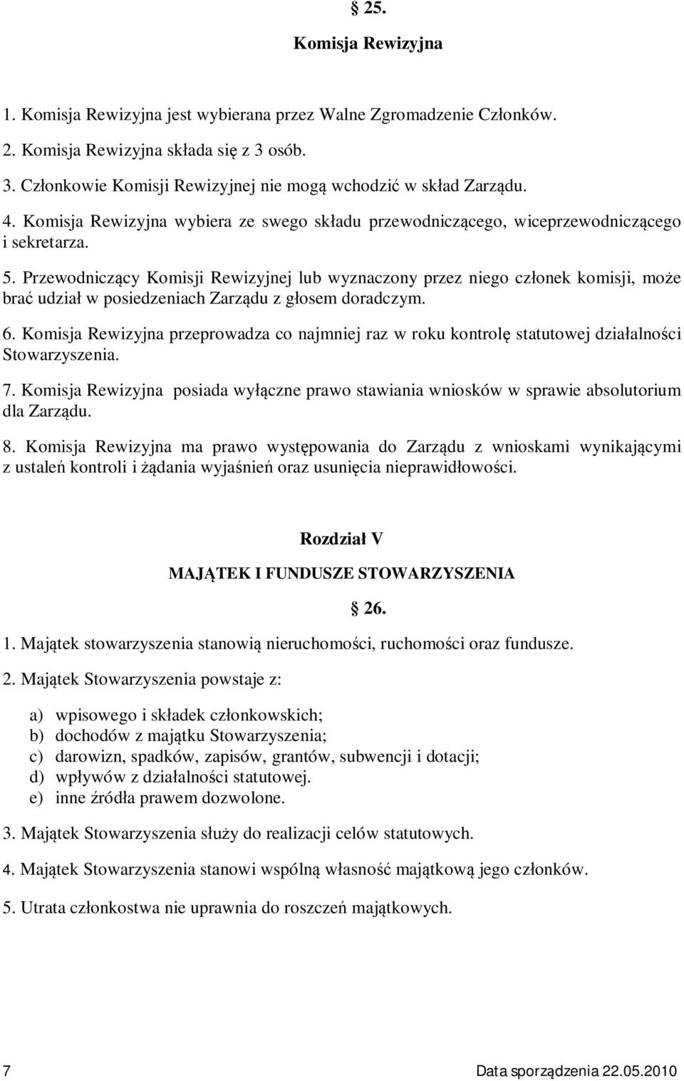 Przewodnicz cy Komisji Rewizyjnej lub wyznaczony przez niego cz onek komisji, mo e bra udzia w posiedzeniach Zarz du z g osem doradczym. 6.