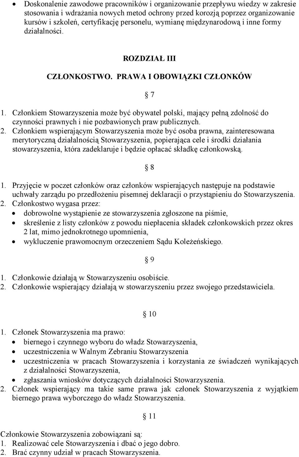 Członkiem Stowarzyszenia może być obywatel polski, mający pełną zdolność do czynności prawnych i nie pozbawionych praw publicznych. 2.