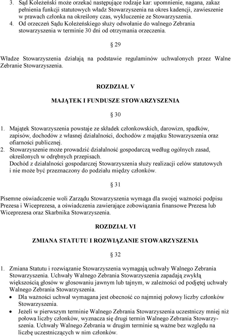 29 Władze Stowarzyszenia działają na podstawie regulaminów uchwalonych przez Walne Zebranie ROZDZIAŁ V MAJĄTEK I FUNDUSZE STOWARZYSZENIA 30 1.