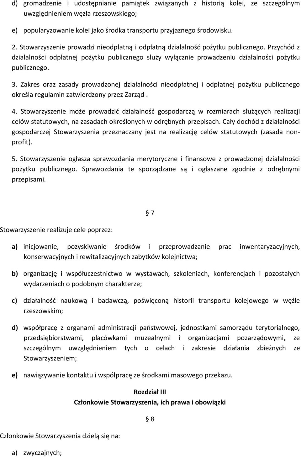 Zakres oraz zasady prowadzonej działalności nieodpłatnej i odpłatnej pożytku publicznego określa regulamin zatwierdzony przez Zarząd. 4.