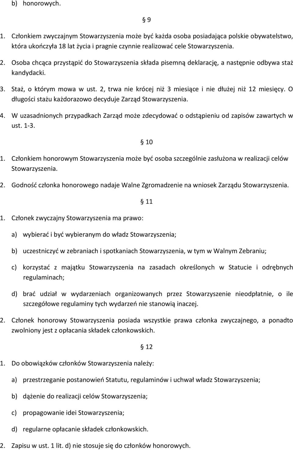 O długości stażu każdorazowo decyduje Zarząd Stowarzyszenia. 4. W uzasadnionych przypadkach Zarząd może zdecydowad o odstąpieniu od zapisów zawartych w ust. 1-3. 10 1.