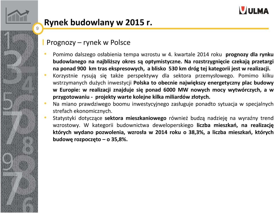 Pomimo kilku wstrzymanych dużych inwestycji Polska to obecnie największy energetyczny plac budowy w Europie: w realizacji znajduje się ponad 6000 MW nowych mocy wytwórczych, a w przygotowaniu