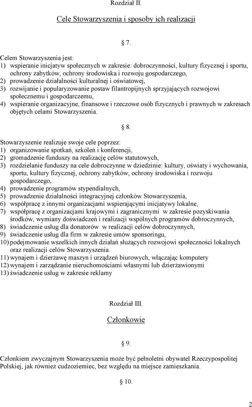 działalności kulturalnej i oświatowej, 3) rozwijanie i popularyzowanie postaw filantropijnych sprzyjających rozwojowi społecznemu i gospodarczemu, 4) wspieranie organizacyjne, finansowe i rzeczowe