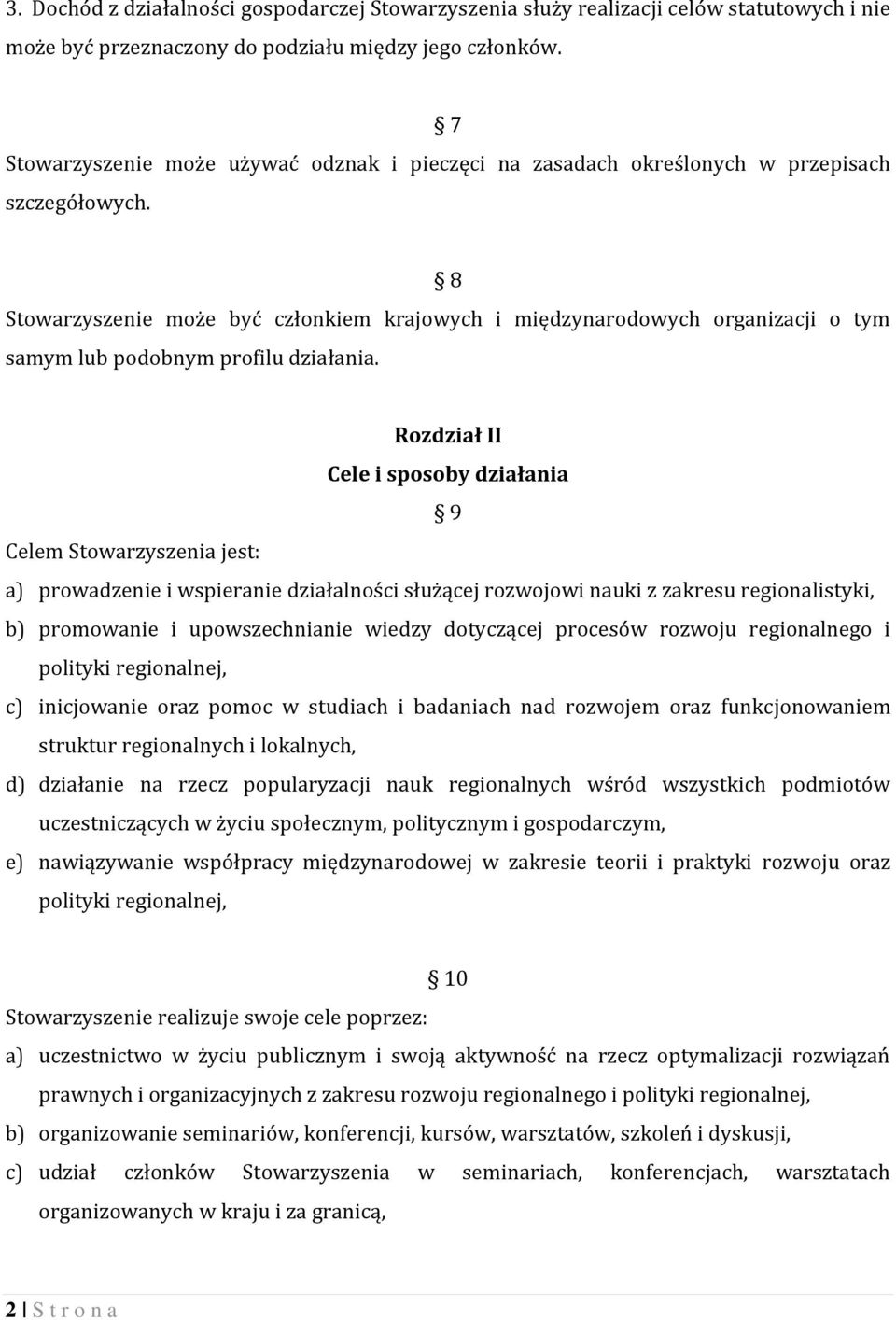 8 Stowarzyszenie może być członkiem krajowych i międzynarodowych organizacji o tym samym lub podobnym profilu działania.