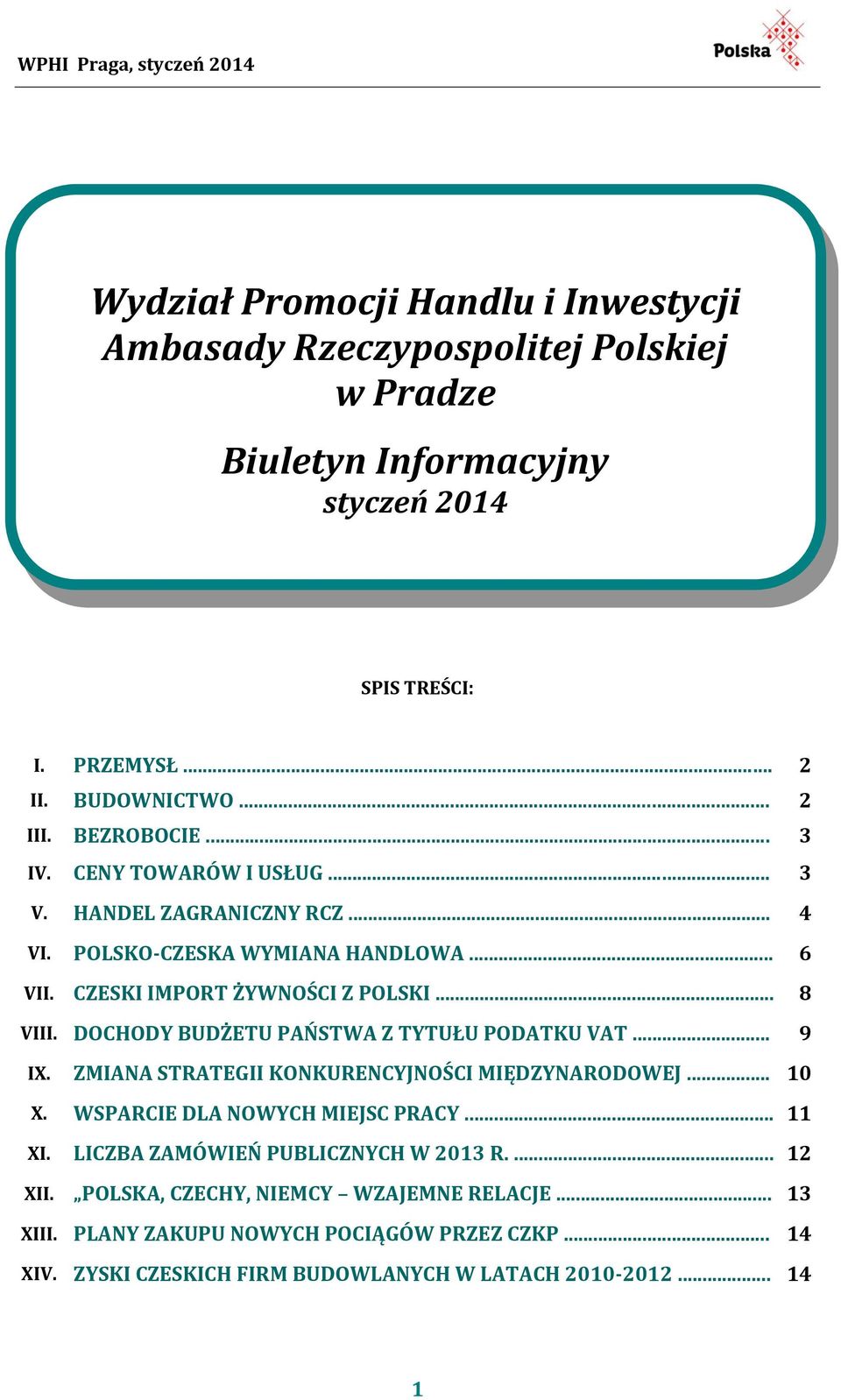 DOCHODY BUDŻETU PAŃSTWA Z TYTUŁU PODATKU VAT... 9 IX. ZMIANA STRATEGII KONKURENCYJNOŚCI MIĘDZYNARODOWEJ... 10 X. WSPARCIE DLA NOWYCH MIEJSC PRACY... 11 XI.