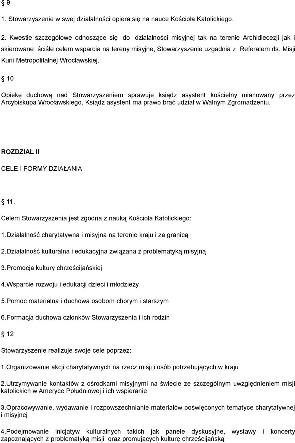 Misji Kurii Metropolitalnej Wrocławskiej. 10 Opiekę duchową nad Stowarzyszeniem sprawuje ksiądz asystent kościelny mianowany przez Arcybiskupa Wrocławskiego.