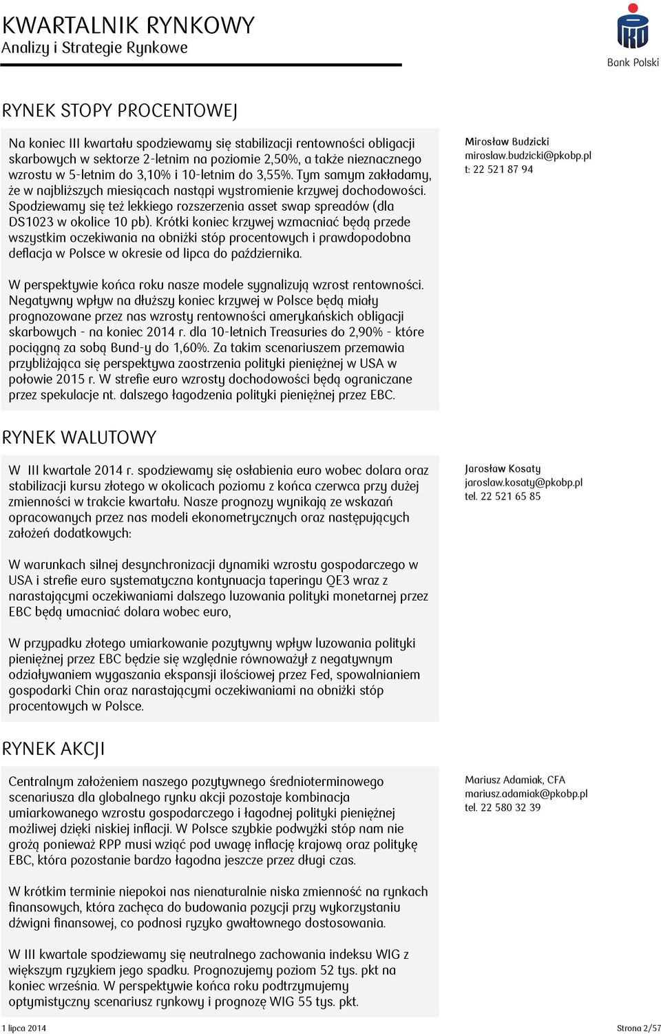 Spodziewamy się też lekkiego rozszerzenia asset swap spreadów (dla DS1023 w okolice 10 pb).