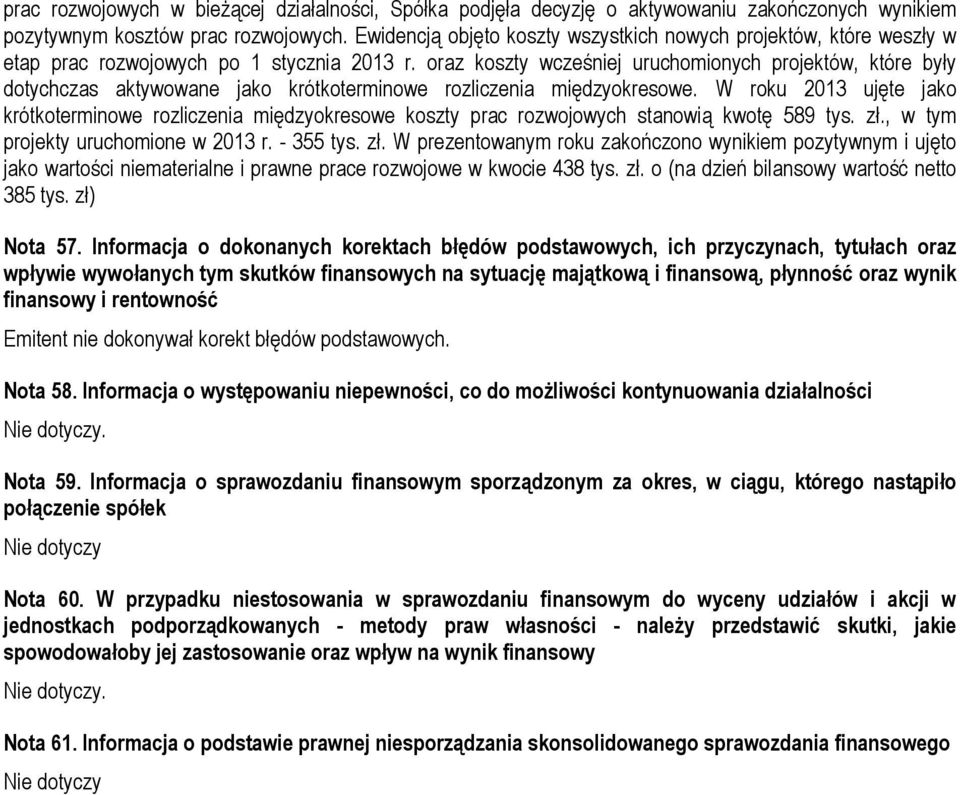 oraz koszty wcześniej uruchomionych projektów, które były dotychczas aktywowane jako krótkoterminowe rozliczenia międzyokresowe.