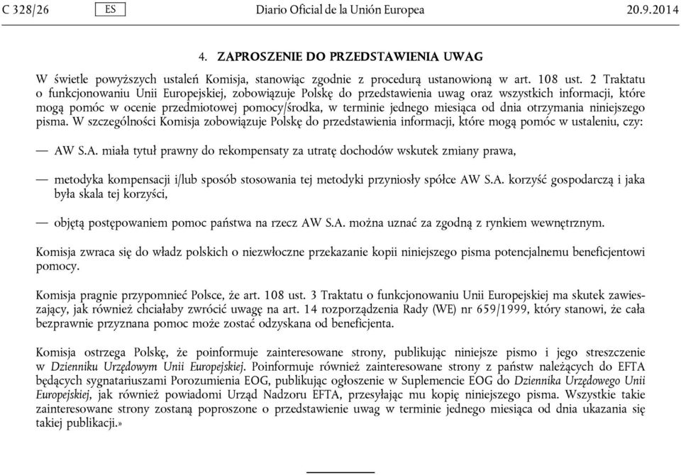 od dnia otrzymania niniejszego pisma. W szczególności Komisja zobowiązuje Polskę do przedstawienia informacji, które mogą pomóc w ustaleniu, czy: AW