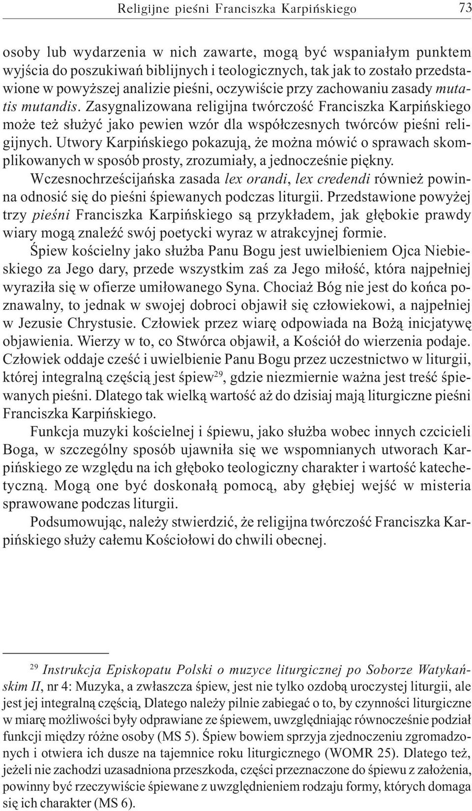 Zasygnalizowana religijna twórczoœæ Franciszka Karpiñskiego mo e te s³u yæ jako pewien wzór dla wspó³czesnych twórców pieœni religijnych.