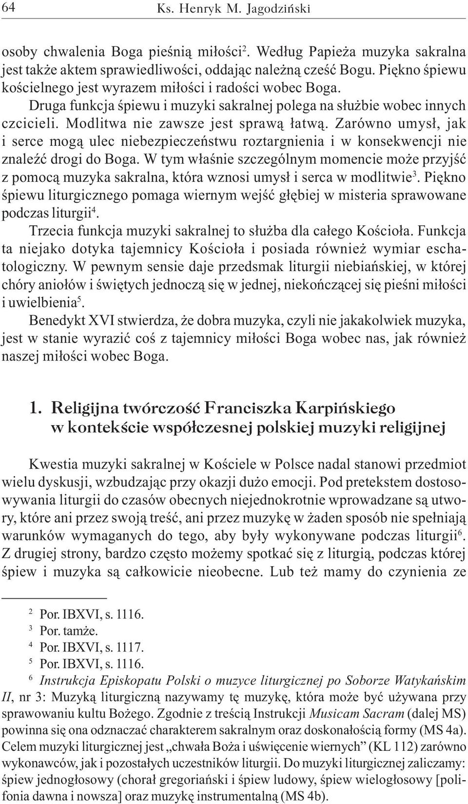 Zarówno umys³, jak i serce mog¹ ulec niebezpieczeñstwu roztargnienia i w konsekwencji nie znaleÿæ drogi do Boga.